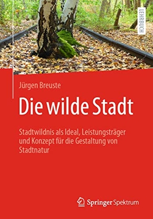 Breuste, Jürgen. Die wilde Stadt - Stadtwildnis als Ideal, Leistungsträger und Konzept für die Gestaltung von Stadtnatur. Springer-Verlag GmbH, 2023.