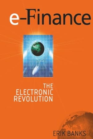 Banks, Erik. E-Finance - The Electronic Revolution in Financial Services. Wiley, 2001.