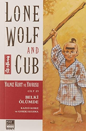 Koike, Kazuo. Yalniz Kurt ve Yavrusu Cilt 25 - Belki Ölümde. Marmara Cizgi Yayin Dagitim, 2022.