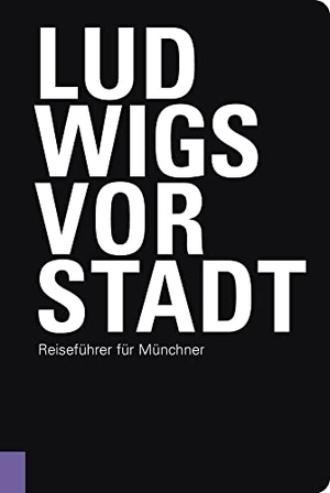 Schiermeier, Franz / Beate Bidjanbeg. Ludwigsvorstadt - Reiseführer für Münchner. Schiermeier, Franz, 2022.