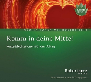 Betz, Robert T.. Komm in deine Mitte! - Meditations-CD - Kurze Meditationen für den Alltag. Roberto & Philippo, Vlg., 2014.