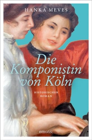 Meves, Hanka. Die Komponistin von Köln - Historischer Roman. Emons Verlag, 2024.