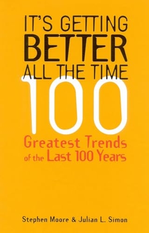 Moore, Stephen / Julian L Simon. It's Getting Better All the Time - 101 Greatest Trends of the Last 100 Years. Cato Institute, 2000.