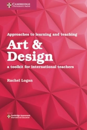 Logan, Rachel. Approaches to Learning and Teaching Art & Design - A Toolkit for International Teachers. Cambridge University Press, 2018.