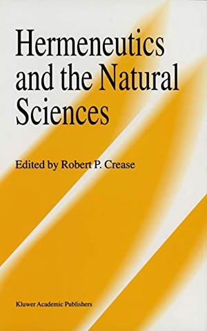 Crease, Robert P. (Hrsg.). Hermeneutics and the Natural Sciences. Springer Netherlands, 1997.