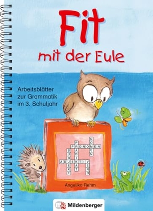 Rehm, Angelika. Fit mit der Eule 3. 3. Schuljahr - Arbeitsblätter zur Grammatik. 65 Kopiervorlagen. Mildenberger Verlag GmbH, 2009.