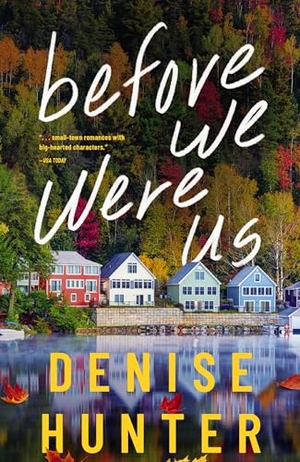 Hunter, Denise. Before We Were Us - A Sweet, Cozy, Second-Chance Romance. Thomas Nelson, 2024.