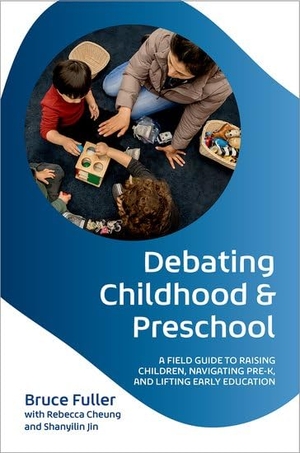 Fuller, Bruce. Debating Childhood and Preschool - A Field Guide to Raising Children, Navigating Pre-K, and Lifting Early Education. Oxford University Press, 2026.