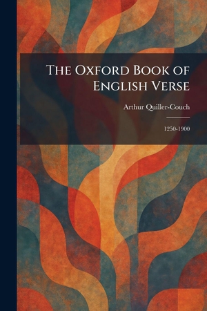 Quiller-Couch, Arthur. The Oxford Book of English Verse - 1250-1900. Gale, U.S. Supreme Court Records, 2026.