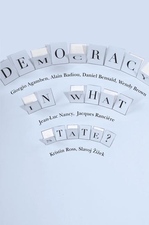 Badiou, Alain / Bensaid, Daniel et al. Democracy in What State?. Columbia University Press, 2012.