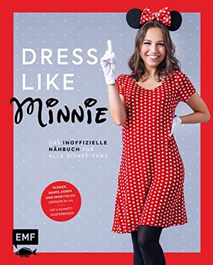 Dress like Minnie - Das inoffizielle Nähbuch für alle Disney-Fans - Kleider, Shirts, Hosen und mehr für die Größen 34-44. Mit 6 Schnittmusterbogen. Edition Michael Fischer, 2022.