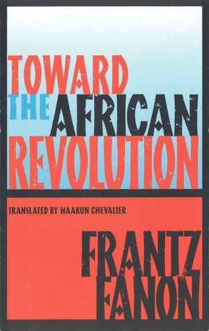 Fanon, Frantz. Toward the African Revolution. Grove Atlantic, 1994.