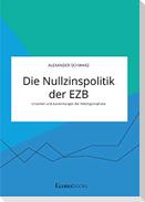 Die Nullzinspolitik der EZB. Ursachen und Auswirkungen der Niedrigzinsphase