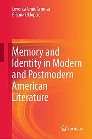 Oklopcic, Biljana / Lovorka Gruic Grmusa. Memory and Identity in Modern and Postmodern American Literature. Springer Nature Singapore, 2022.