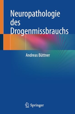Büttner, Andreas. Neuropathologie des Drogenmissbrauchs. Springer International Publishing, 2022.