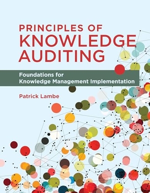 Lambe, Patrick. Principles of Knowledge Auditing - Foundations for Knowledge Management Implementation. MIT Press Ltd, 2023.