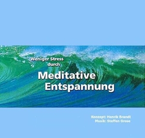 Brandt, Henrik / Steffen Grose. Weniger Stress durch Meditative Entspannung. CD - Einfache Entspannungsübungen zum Wohlfühlen mit Anleitungen zur Meditation der Achtsamkeit. Brandt, Henrik, 2005.