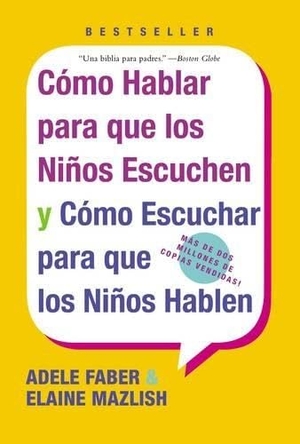 Faber, Adele / Elaine Mazlish. Las Como Hablar para que Los Ninos Escuchen - y Como Escuchar para que los Ninos Hablen. HarperCollins, 2005.