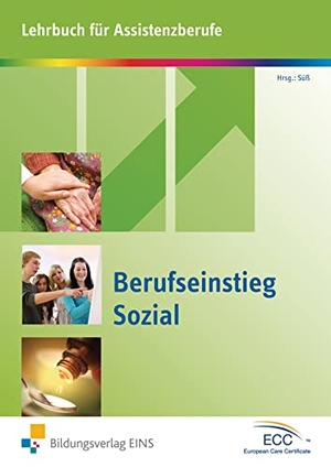 Süß, Patricia (Hrsg.). Berufseinstieg Sozial - Lehrbuch für Assistenzberufe Lehr-/Fachbuch. Westermann Berufl.Bildung, 2012.