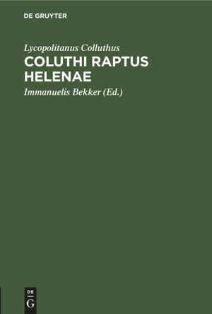 Colluthus, Lycopolitanus. Coluthi raptus Helenae. De Gruyter, 1817.