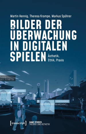 Hennig, Martin / Krampe, Theresa et al. Bilder der Überwachung in digitalen Spielen - Ästhetik, Ethik, Praxis. Transcript Verlag, 2026.
