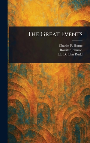Horne, Charles F / Johnson, Rossiter et al. The Great Events. Creative Media Partners, LLC, 2025.