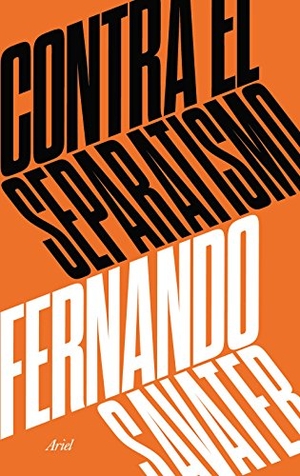 Savater, Fernando. Contra el separatismo. Editorial Ariel, 2017.