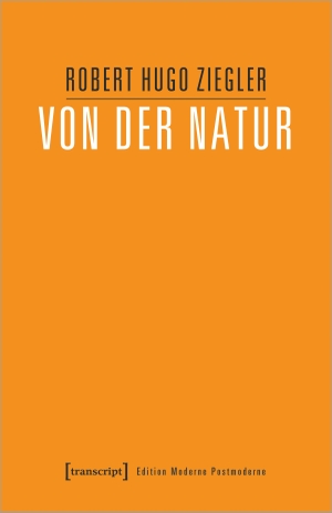 Ziegler, Robert Hugo. Von der Natur. Transcript Verlag, 2024.