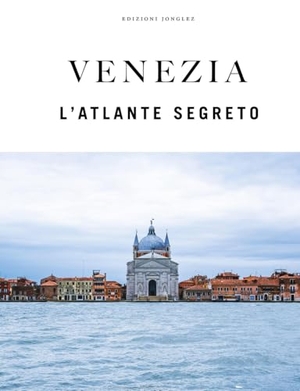 Jonglez, Thomas / Zoffoli, Paola et al. Venezia. L'atlante segreto. Jonglez, 2026.