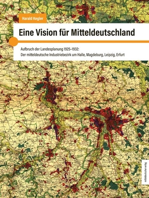 Kegler, Harald. Eine Vision für Mitteldeutschland - Aufbruch der Landesplanung 1925-1932: Der mitteldeutsche Industriebezirk um Halle, Magdeburg, Leipzig und Erfurt. Mitteldeutscher Verlag, 2025.