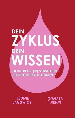 Nehm, Donata / Leonie Janowicz. DEIN ZYKLUS DEIN WISSEN - DEINE REGEL(N) VERSTEHEN - SELBSTFÜRSORGE LERNEN. tredition, 2025.