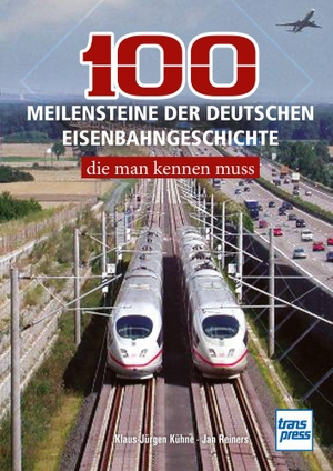 Kühne, Klaus-Jürgen / Jan Reiners. 100 Meilensteine der deutschen Eisenbahngeschichte, - die man kennen muss. Motorbuch Verlag, 2026.