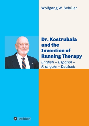 Schüler, Wolfgang W.. Dr. Kostrubala and the Invention of Running Therapy - Festschrift commemorating his 90th birthday, in four languages: English - Español - Français - Deutsch. tredition, 2020.
