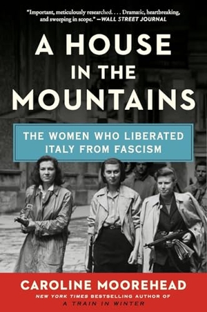 Moorehead, Caroline. A House in the Mountains - The Women Who Liberated Italy from Fascism. HarperCollins, 2021.