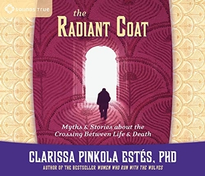 Estes, Clarissa Pinkola. The Radiant Coat: Myths & Stories about the Crossing Between Life & Death. Sounds True, 2005.