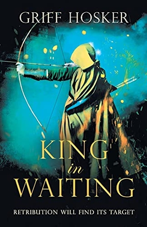 Hosker, Griff. King in Waiting - A gripping, action-packed historical thriller. Lume Books, 2021.