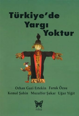 Gazi Ertekin;Faruk Özsu;Kemal sahin;Muzaffer sakar;Ugur Yigit, Orhan. Türkiyede Yargi Yoktur. Nika Yayinevi, 2013.