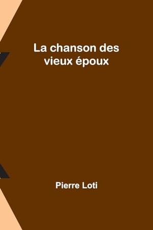 Loti, Pierre. La chanson des vieux époux. Alpha Edition, 2024.