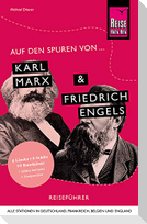 Auf den Spuren von Karl Marx und Friedrich Engels (Alle Stationen in Deutschland, Frankreich, Belgien und England)