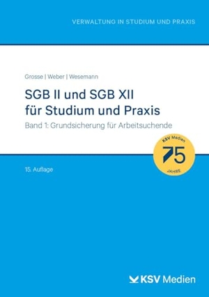 Grosse, Michael / Weber, Dirk et al. SGB II und SGB XII für Studium und Praxis (Bd. 1/3) - Band 1: Grundsicherung für Arbeitsuchende. Kommunal-u.Schul-Verlag, 2024.
