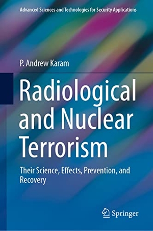 Karam, P. Andrew. Radiological and Nuclear Terrorism - Their Science, Effects, Prevention, and Recovery. Springer International Publishing, 2021.