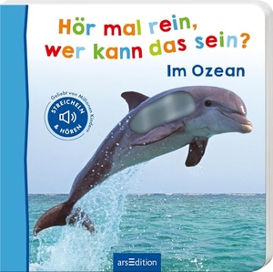Hör mal rein, wer kann das sein? - Im Ozean - Streicheln und hören. Ars Edition GmbH, 2023.