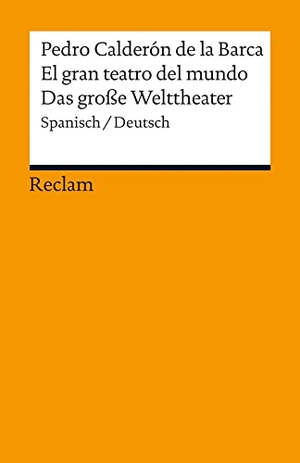 Calderón de la Barca, Pedro. El gran teatro del mundo / Das große Welttheater - Spanisch/Deutsch. Reclam Philipp Jun., 2012.