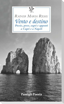 Vento e destino. Poesie, prose, sogni e appunti a Capri e a Napoli