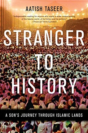 Taseer, Aatish. Stranger to History - A Son's Journey Through Islamic Lands. Graywolf Press, 2012.
