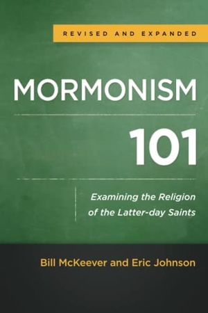 Mckeever, Bill / Eric Johnson. Mormonism 101 - Examining the Religion of the Latter-Day Saints. Baker Publishing Group, 2015.