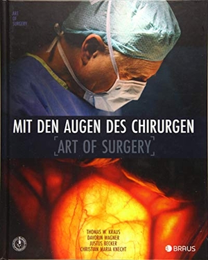 Kraus, Thomas W.. Mit den Augen des Chirurgen - Art of Surgery. Edition Braus Berlin GmbH, 2019.