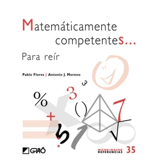 Moreno Verdejo, Antonio Javier / Entrialgo, Mauro et al. Matemáticamente competentes-- para reír. Editorial Graó, 2011.