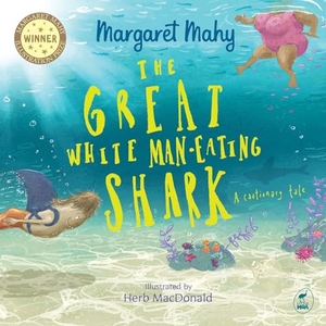 Mahy, Margaret. The Great White Man-Eating Shark - A Cautionary Tale. Hachette Aotearoa New Zealand, 2025.