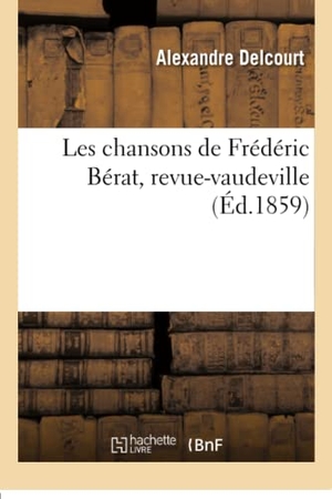 Delcourt, Alexandre. Les chansons de Frédéric Bérat, revue-vaudeville. Hachette Livre, 2018.